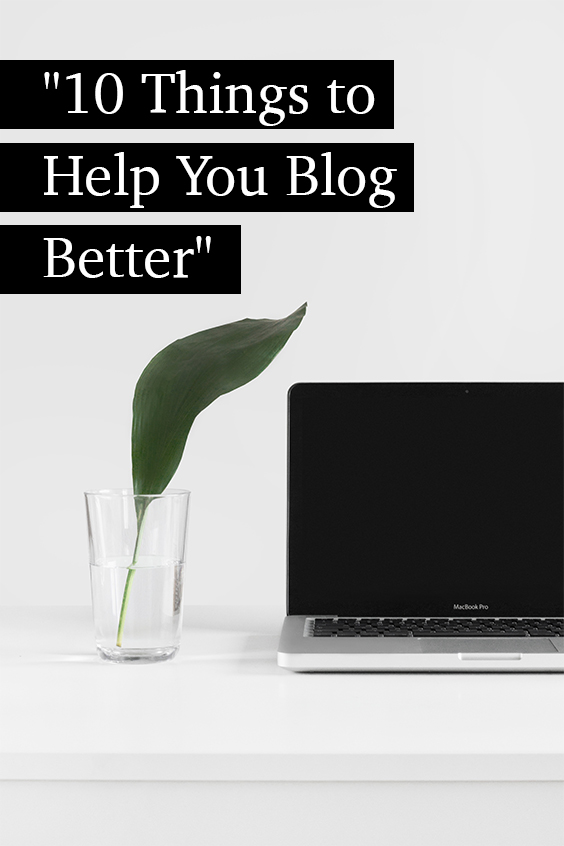 10 Things to Help You Blog Better