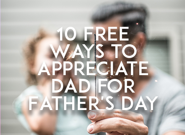 10 FREE Ways to appreciate dad for Father's Day